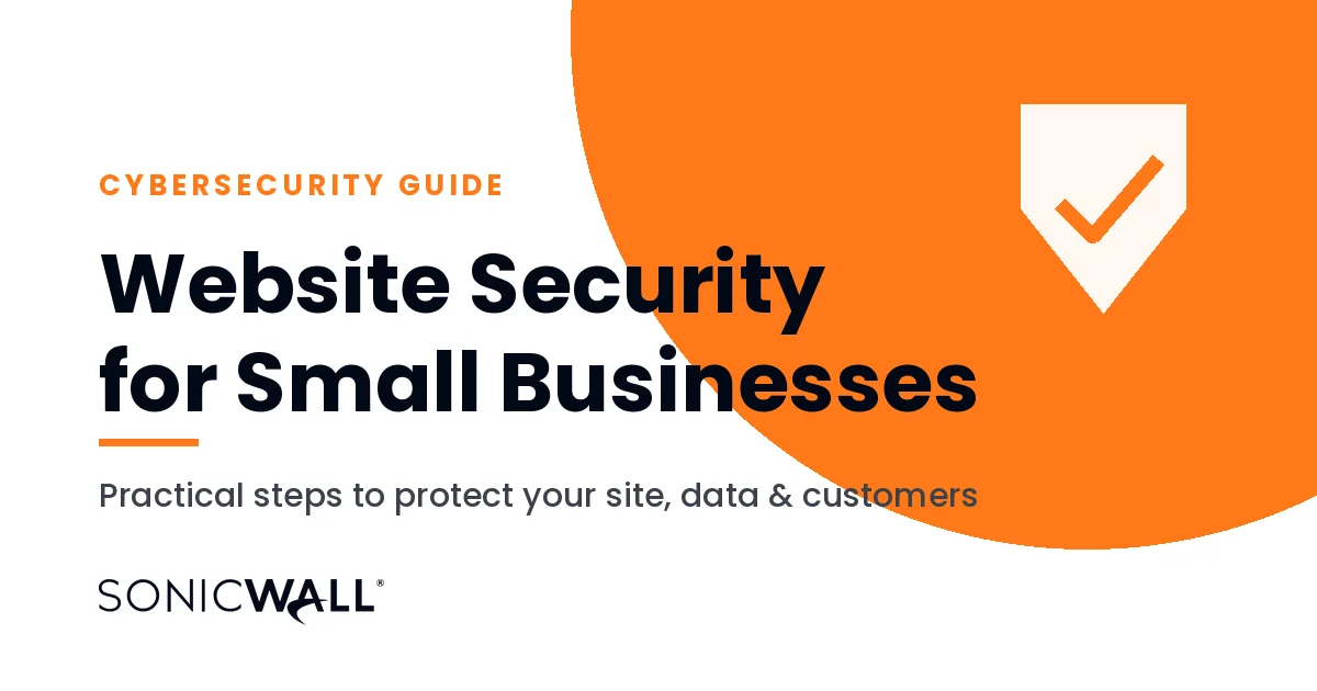 Website security guide for small businesses, SonicWall cybersecurity tips to protect your site, data, and customers